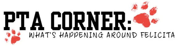 A bold black and red logo reads "PTA Corner: What's Happening Around Felicita" with red paw print graphics decorating the design.