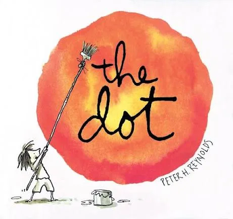 The cover of the children's book "The Dot" by Peter H. Reynolds shows a illustrated girl using a long-handled brush to paint a large orange circle.